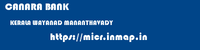 CANARA BANK  KERALA WAYANAD MANANTHAVADY   micr code